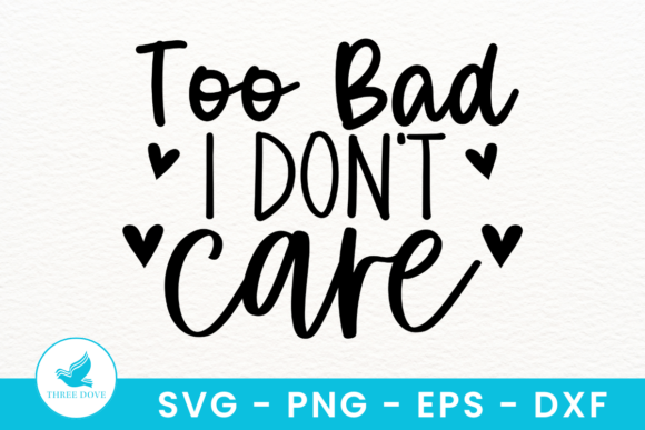 Too Bad I Don’t Care SVG
